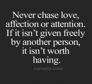 NEVER CHASE LOVE QUOTE