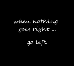 WHEN NOTHING GOES RIGHT QUOTE
